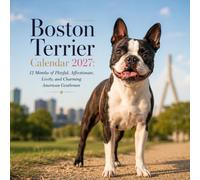 Boston Terrier Calendar 2027: 12 Months of Playful, Affectionate, Lively, and Charming American Gentlemen