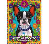 Boston Terrier Coloring Book: Beautiful mandalas and patterns for stress relief and relaxation.