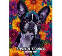 Boston Terrier Coloring Book: Beautiful mandalas and patterns for stress relief and relaxation.