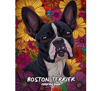 Boston Terrier Coloring Book: Beautiful mandalas and patterns for stress relief and relaxation.