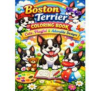 Boston Terrier Coloring Book: Cute, Playful & Adorable Designs