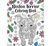 Boston Terrier Coloring Book: entangle Animal, Floral and Mandala Style for Dog Lovers