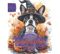 Boston Terrier Coloring Book For Dog Lovers Fall Edition: Beloved Dogs Coloring Book Serise
