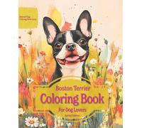 Boston Terrier Coloring Book For Dog Lovers Spring Edition: Beloved Dogs Coloring Book Serise