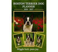 Boston Terrier Dog Planner 2026-2027:: Monthly & Weekly Calendar | Daily Organizer with Notes, Goals & To-Do Lists | Perfect Gift for Boston Terrier Dog Lovers.