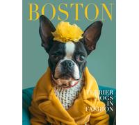 Boston Terrier Dogs in Fashion: A Visual Treat for Boston Terrier Lovers
