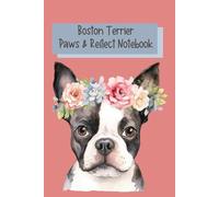Boston Terrier Paws & Reflect Notebook: Boston Terrier Themed Journal, 120 Pages, Ideal for Mom, Girl, Teen, and Dog Lover
