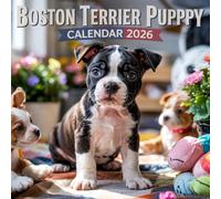 Boston Terrier Puppy Calendar 2026: 12 months of dogs: from January to December 2026 | The ideal gift for both planning, organization and dogs