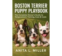 Boston Terrier Puppy Playbook: The Complete Owner’s Guide to Temperament, Training, Care & Costs