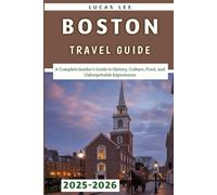Boston Travel Guide 2025-2026: A Complete Insider’s Guide to History, Culture, Food, and Unforgettable Experiences