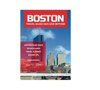 BOSTON TRAVEL GUIDE 2025 AND BEYOND