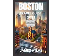 BOSTON TRAVEL GUIDE 2025: Unlock the Charm of Beantown: Your Insider’s Guide to Historic Landmarks, Hidden Gems, and How to Experience Boston Like a Local in 2025.