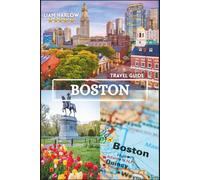 Boston Travel Guide 2026-2027: Explore the Spirit of New England-From Cobblestone Streets to Seaside Views and Cultural Marvels, Illustrated with Full-Color Photos
