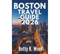 BOSTON TRAVEL GUIDE 2026: Experience the Rich History and Vibrant Culture of the United States
