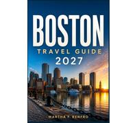 BOSTON TRAVEL GUIDE 2027: Freedom Trail Highlights, Hidden Gems, Historic Districts, and Local Experiences Worth Discovering