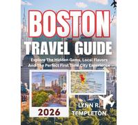 BOSTON TRAVEL GUIDE: Explore The Hidden Gems, Local Flavors And The Perfect First Time City Experience