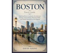 BOSTON Travel Guide: Exploring Historic Landmarks, Revolutionary Heritage, Seafood Dining, Waterfront Walks, and Cultural Attractions in New England