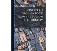 Boston Type Found Condensed Specimen Book From the Boston Type Found (Tascabile)