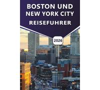 BOSTON UND NEW YORK CITY REISEFÜHRER 2026: Entdecken Sie die Top-Attraktionen, Strände, das pulsierende Nachtleben, die reiche Geschichte, die lokale Küche und praktische Reisetipps für Besucher