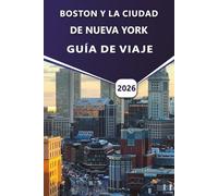 BOSTON Y LA CIUDAD DE NUEVA YORK GUÍA DE VIAJE 2026: Descubra las principales atracciones, playas, vibrante vida nocturna, rica historia, cocina local y consejos prácticos de viaje para los visitantes