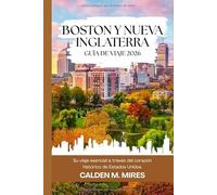 BOSTON Y NUEVA INGLATERRA GUÍA DE VIAJE 2026: Su viaje esencial a través del corazón histórico de Estados Unidos.