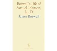 Boswell's Life of Samuel Johnson, LL. D: An Abridgment; With Annotations by the Eminent Biographers and an Introduction and Notes