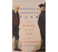 Boswell's Presumptous Task: The Making of the Life of Dr. Johnson