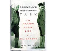 Boswell's Presumptuous Task: The Making of the Life of Dr. Johnson