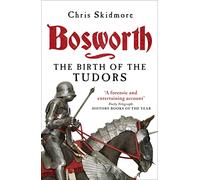 Bosworth: The Birth of the Tudors