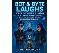 Bot & Byte Laughs: Jokes, Gadgets & A.I. Gags for Clever Minds (Ages 11-13): Clean, Hilarious, Funny Robot, Coding & Tech Jokes for Preteens and Teens ... and A.I. Humor for Future Innovators!