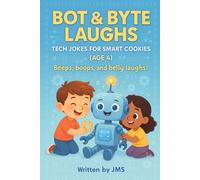 Bot & Byte Laughs: Tech Jokes for Smart Cookies (Age 4): Clean, Hilarious, Funny Robot, A.I. & Computer Jokes for Kids Age 3 4 5 - Smart Computer, ... for Safe, Silly Preschool Tech Lovers!