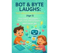 Bot & Byte Laughs: Tech Jokes for Smart Cookies (Age 5): Clean, Hilarious, Funny Robot, A.I. & Computer Jokes for Kids Age 4 5 6 - Smart Computer, ... for Safe, Silly Preschool Tech Lovers!
