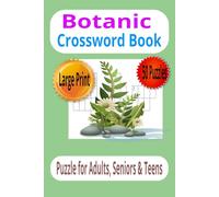 Botanic Crossword Book : Large Print Puzzle book for Adults, Seniors & Teens: easy puzzles to learn about plants and botanical terms, 50 Puzzles, 100 ... gift for vacations, free time and Plant lover