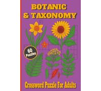 Botanic & Toxonomy Crossword Puzzle For Adults: Explore Plant Families, Scientific Names & Botanical Terms with 60 Challenging Crosswords | Learn Plant Classification