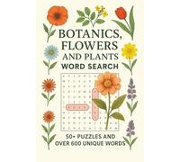 Botanic Word Search: 50+ Puzzles with Over 600 Plant, Flower & Nature Words to Relax and Enjoy