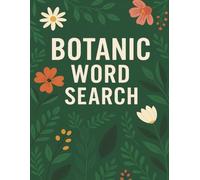 Botanic Word Search Puzzle Book: 30+ Puzzles Featuring Plants, Flowers, and Herbs | Fun and Calming Brain Games for Adults and Teens