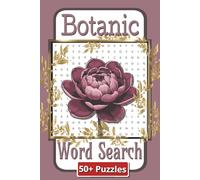 Botanic Word Search Puzzle Book: Botanic Word Searches and Plant Puzzles for Nature Lovers and Puzzle Enthusiasts | 6 x 9 inches | 110 Pages | 50 Plus Puzzles | Gift for teens and adults