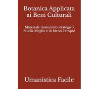 Botanica Applicata ai Beni Culturali: Materiale riassuntivo strategico Studia Meglio e in Meno Tempo!