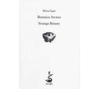 Botanica arcana-Strange Botany. Ediz. bilingue