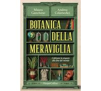 Botanica della meraviglia. Coltivare lo stupore alla fine del mondo - Cola...