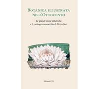 Botanica illustrata nell'Ottocento italiano. Le grandi tavole didattiche e il catalogo manoscritto di Pietro Savi