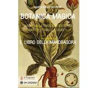 Botanica magica. Le erbe nella tradizione esoterica. Misteri, formule e segreti
