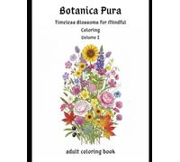 Botanica Pura - Volume I: Timeless Blossoms for Mindful Coloring: adult coloring book