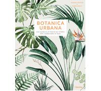Botanica urbana. Una guida alle piante da interni per i giardinie
