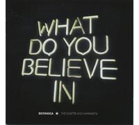 Botanica - What Do You Believe In