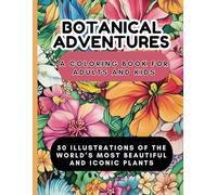 Botanical Adventures: A Fun Coloring Book for Adults and Kids - featuring the World’s Most Beautiful Plants and Their Stories