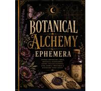 Botanical Alchemy Ephemera: Vintage Botanical & Apothecary Collage Collection for Junk Journals, Scrapbooking, Paper Crafts, Mixed Media, Dark Academia & Creative Projects
