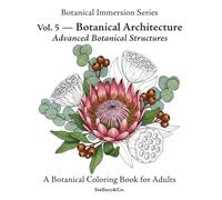 Botanical Architecture Botanical Structures Coloring Book for Adults: Advanced Botanical Structures - Botanical Immersion Series Vol. 5