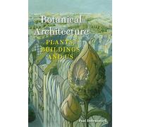 Botanical Architecture: Plants, Buildings and Us