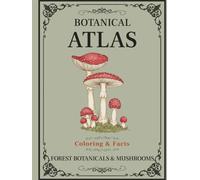 Botanical Atlas, Volume III: Forest Botanicals & Mushrooms: Forest Plants & Mushroom Coloring Book for Adults with Botanical Facts